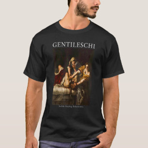 Artemisia Gentileschi's Judith Slaying Holofernes  T-Shirt