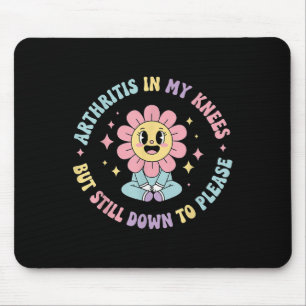 Arthritis In My Knees But Still Down To Please Fun Mouse Pad