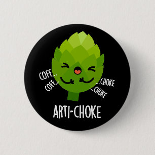Arti-choke Funny Veggie Artichoke Pun Dark BG 2 Inch Round Button