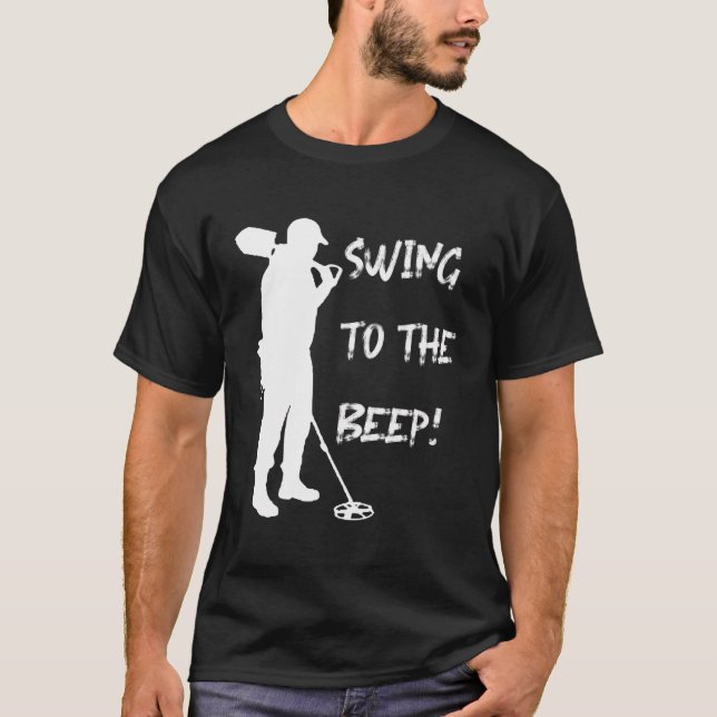 Artifact Coin Detecting S 'Swing To The Beep' Dete T-Shirt (Front)