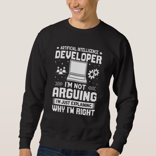 Artificial Intelligence Developer I'm Not Arguing Sweatshirt (Front)