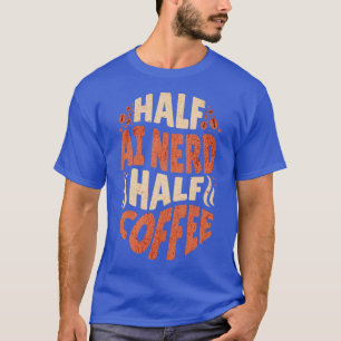 Artificial Intelligence Half AI Nerd Half Coffee T-Shirt