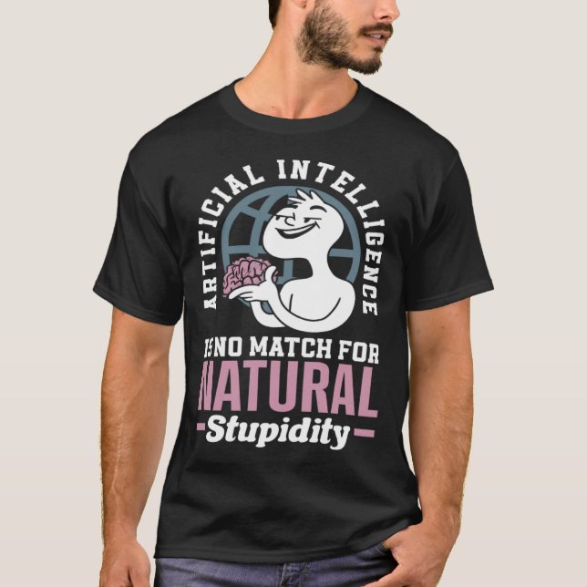 Artificial Intelligence Is No Match For Natural St T-Shirt (Front)