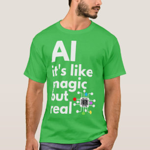Artificial Intelligence Its Like Magic But Real 5 T-Shirt
