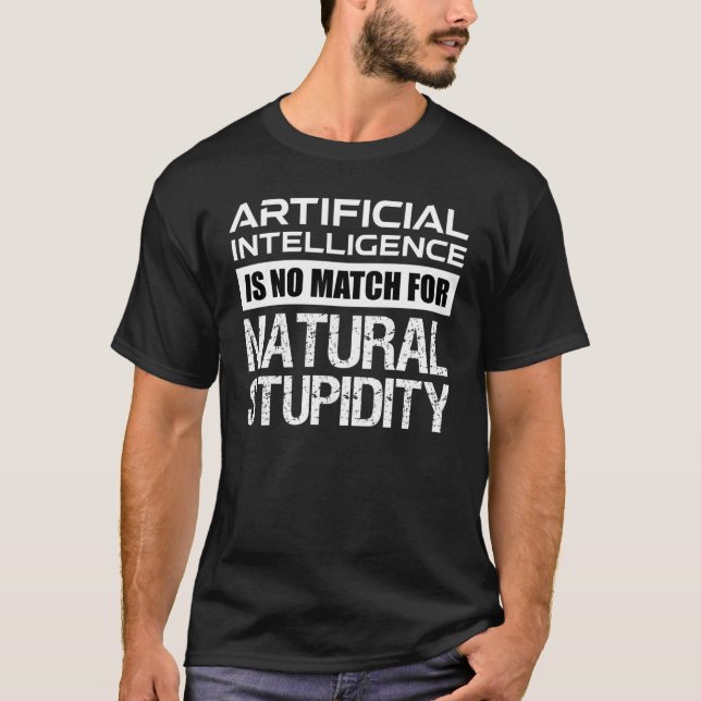 Artificial Intelligence Natural Stupidity Funny T-Shirt (Front)