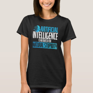 Artificial Intelligence No Match Stupidity Scifi T-Shirt