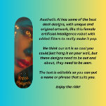 Artificial Intelligence Skateboard<br><div class="desc">Another one of my artificial intelligence designs of a female robot with the neon gold eyes and the words "Artificial Intelligence" which can be edited by you to put your own words or names to more personalize it the way you want. Change the text, font, size, colour, transfer the image...</div>