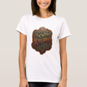 Artistic Gold I'M WITH STUPID Custom Tee