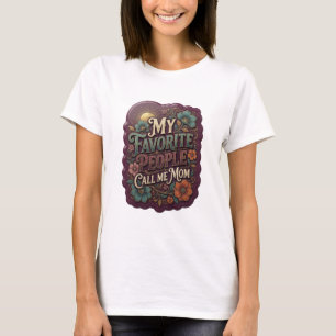 Artistic Gold MY FAVORITE PEOPLE CALL ME MOM T-Shirt