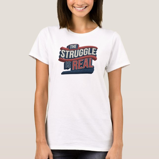 Artistic Red THE STRUGGLE IS REAL Statement Design T-Shirt (Front)