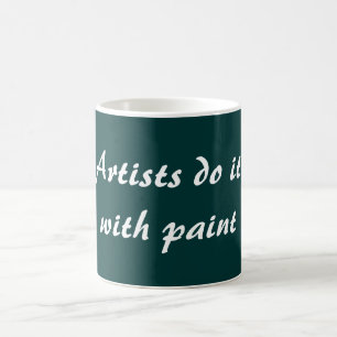 Artists do it coffee mug