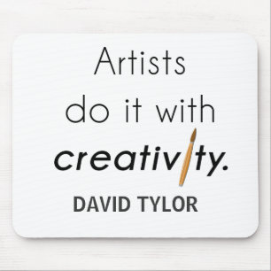 Artists do it with creativity mouse pad