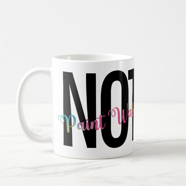 Artist's Humour, Coffee NOT Paint Water Funny  Mug (Left)