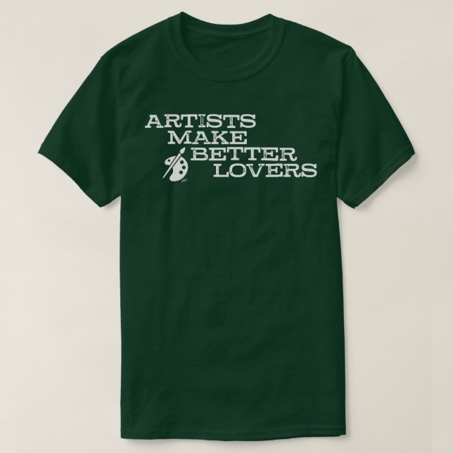 Artists make better lovers T-Shirt (Design Front)