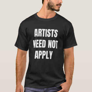 Artists Need Not Apply Dystopian Anti Ai Art T-Shirt
