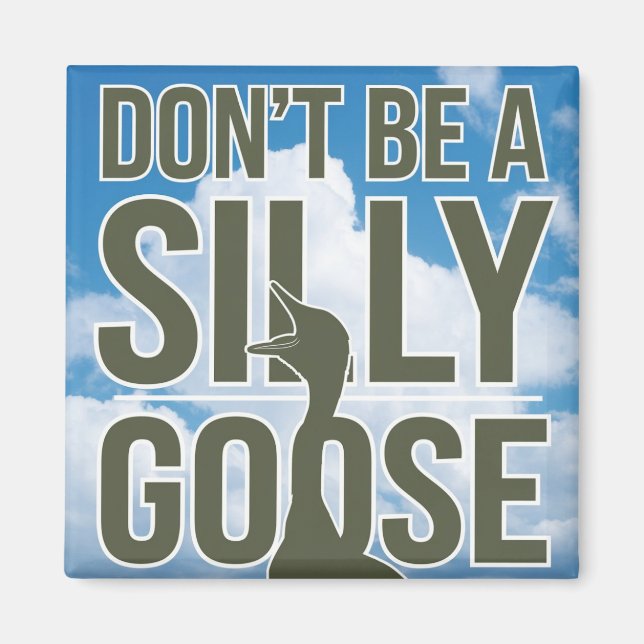  Artwork Illustration Don't Be A Silly Goose Magnet (Front)