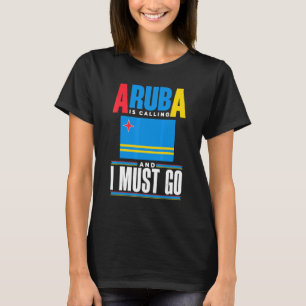 Aruba Aruban Aruba Flag Aruba Is Calling And I Mus T-Shirt