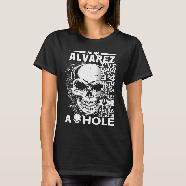 As a ALVAREZ I've only met about 3 4 people l4 T-Shirt (Front)