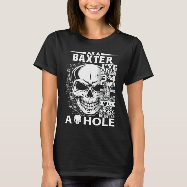 As a BAXTER I've only met about 3 4 people l3 T-Shirt (Front)