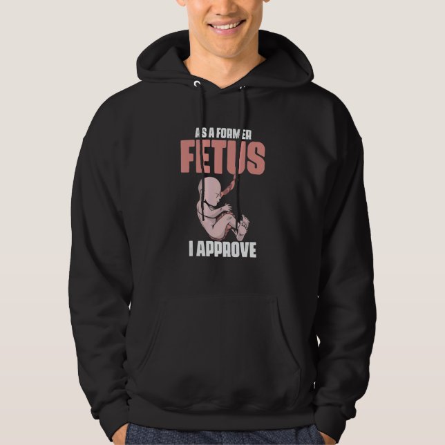 As A Former Fetus I Choose Pro Life 2 Hoodie (Front)