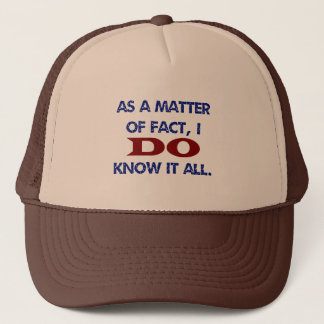 As a Matter of Fact, I DO Know it All! Trucker Hat