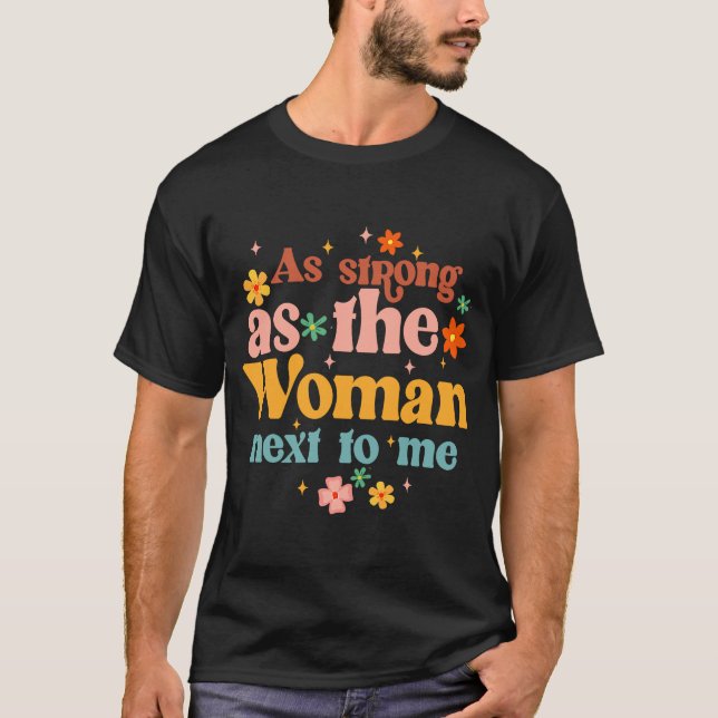 As A Strong As Woman Next To Me Feminist Empowered T-Shirt (Front)