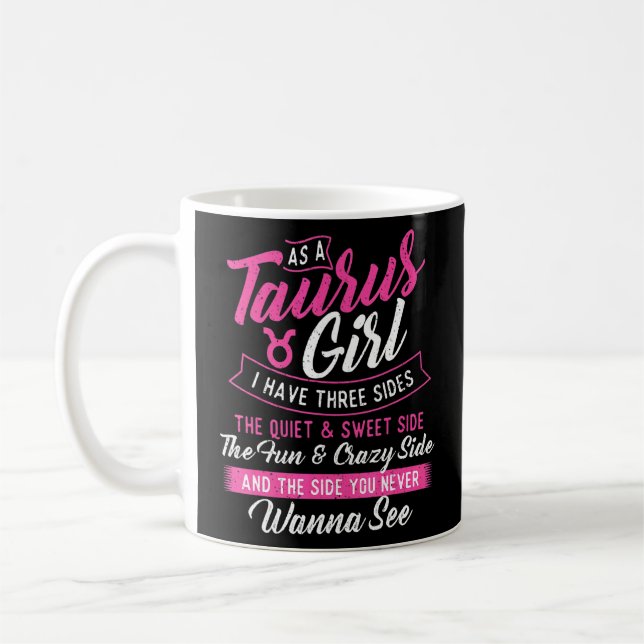 As A Taurus Girl I Have Three Sides  Astrology Zod Coffee Mug (Left)
