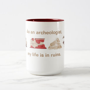 As an archeologist, my life is in ruins. Two-Tone coffee mug