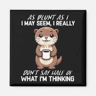 As as i may seem, i don't say half of what i'm  magnet
