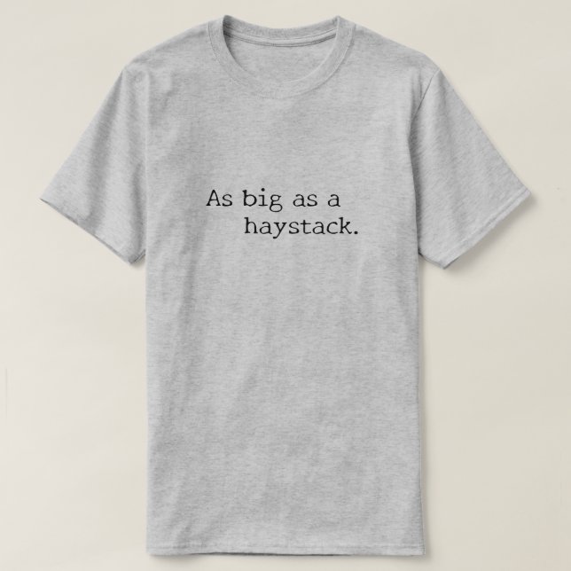 As big as a haystack. T-Shirt (Design Front)
