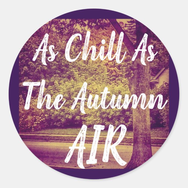As Chill As The Autumn Air Classic Round Sticker (Front)