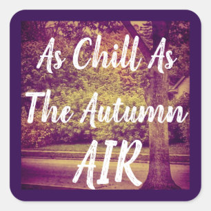 As Chill As The Autumn Air Square Sticker