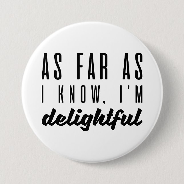 As Far As I Know I’m Delightful 3 Inch Round Button (Front)
