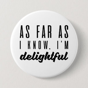 As Far As I Know I’m Delightful 3 Inch Round Button
