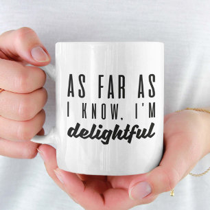 As Far As I Know I’m Delightful Coffee Mug