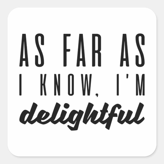 As Far As I Know I’m Delightful Square Sticker (Front)