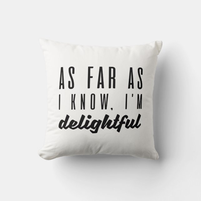 As Far As I Know I’m Delightful Throw Pillow (Front)