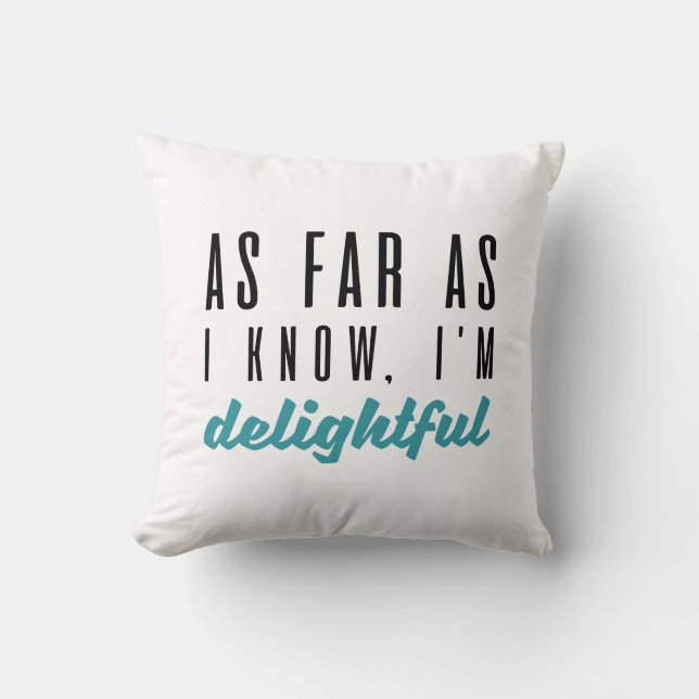 As Far As I Know I’m Delightful Throw Pillow (Front)
