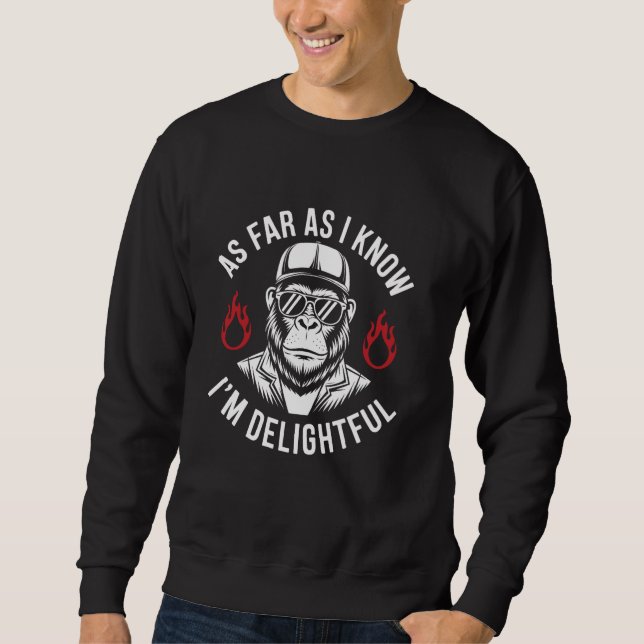 As Far As I Know I'm Delightful Funny Monkey Quote Sweatshirt (Front)