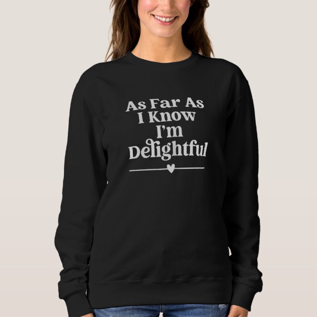 As Far As I Know I'm Delightful Powerful Thinking  Sweatshirt (Front)