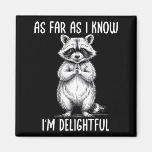 As Far As I Know I'm Delightful Raccoon Magnet