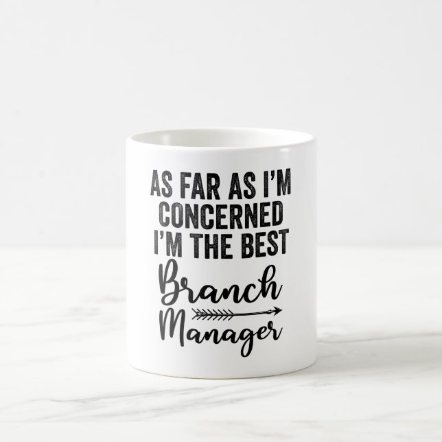 As Far As I'M Concerned I'M The Best Branch Manage Coffee Mug (Center)
