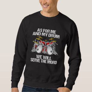 As For Me And My Drum We Will Serve The Lord Drumm Sweatshirt