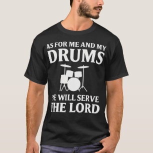 As For Me And My Drums We Will Serve The Lord T-Shirt