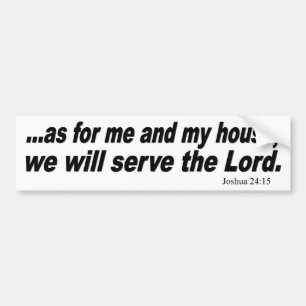 As for me and my house, we will serve the Lord. Bumper Sticker