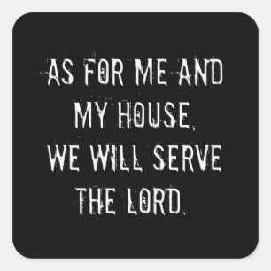 As for Me and My House, We will Serve the Lord Square Sticker