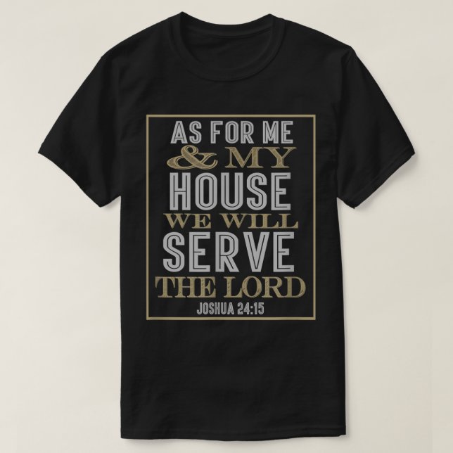 As For Me My House We Will Serve The Lord  T-Shirt (Design Front)