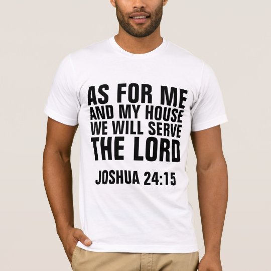 AS FOR ME & MY HOUSE WE WILL SERVE THE LORD TEES