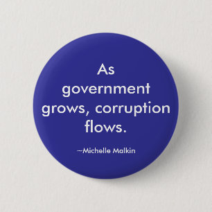 As government grows, corruption flows. 2 inch round button