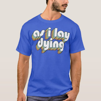 As I Lay Dying Retro Rainbow Typography Faded Styl T-Shirt